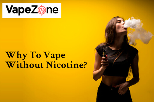 Why To Vape Without Nicotine Why To Vape Without Nicotine